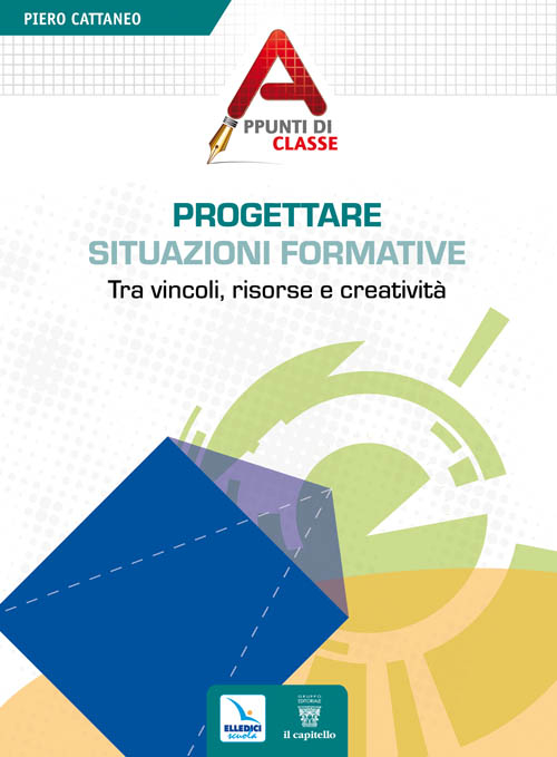 Progettare situazioni formative. Tra vincoli, risorse e creativit&agrave;