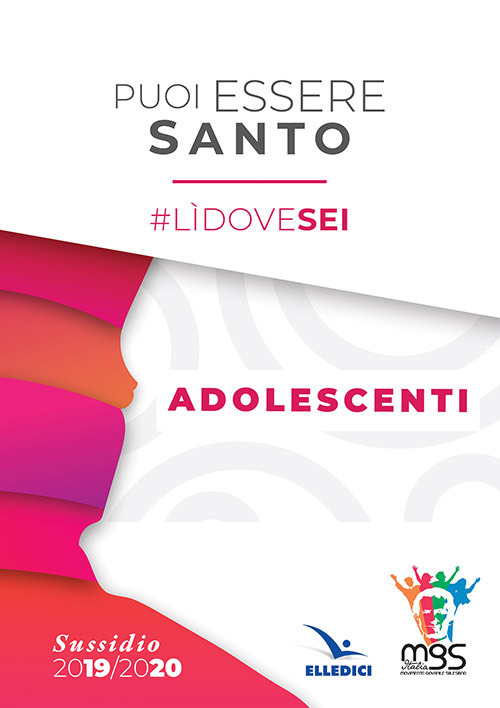 Puoi essere santo. #l&igrave;dovesei. Sussidio adolescenti