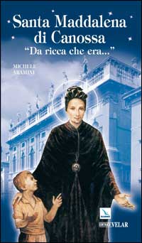 Santa Maddalena di Canossa. &laquo;Da ricca che era...&raquo;