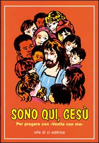 Sono qui, Gesù. Per pregare con "Venite con me"