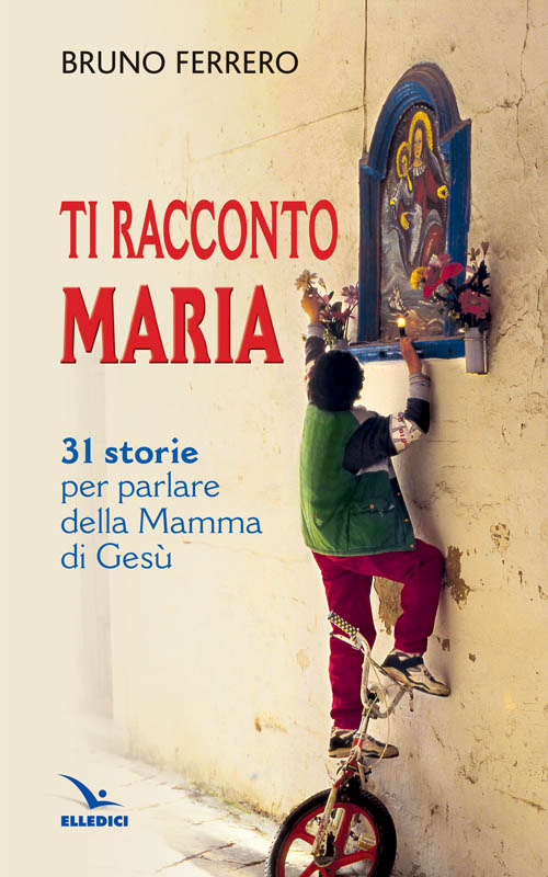 Ti racconto Maria. 31 storie per parlare della Mamma di Ges&ugrave;