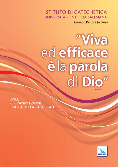 Viva ed efficace &egrave; la Parola di Dio. Linee per l'animazione biblica della pastorale