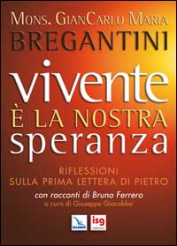 Vivente &egrave; la nostra speranza. Riflessioni sulla prima lettera di Pietro