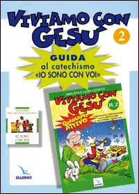 Viviamo con Gesù. Guida al catechismo «Io sono con voi». Secondo anno