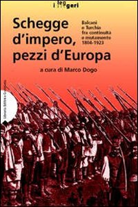 Schegge d'impero, pezzi d'Europa. Balcani e Turchia fra continuit&agrave; e mutamento 1804-1923