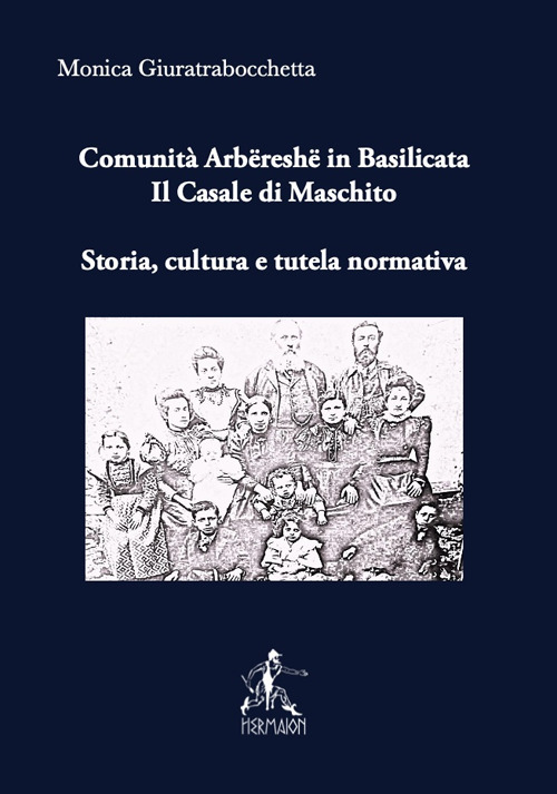 Comunit&agrave; arb&euml;resh&euml; in Basilicata. Il Casale di Maschito. Storia, cultura e tutela normativa