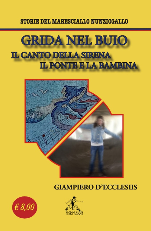 Grida nel buio. Il canto della sirena-Il ponte e la bambina. Storie del maresciallo Nunziogallo