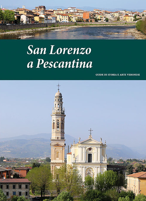 San Lorenzo a Pescantina. Guide di storia e arte veronese (2015)