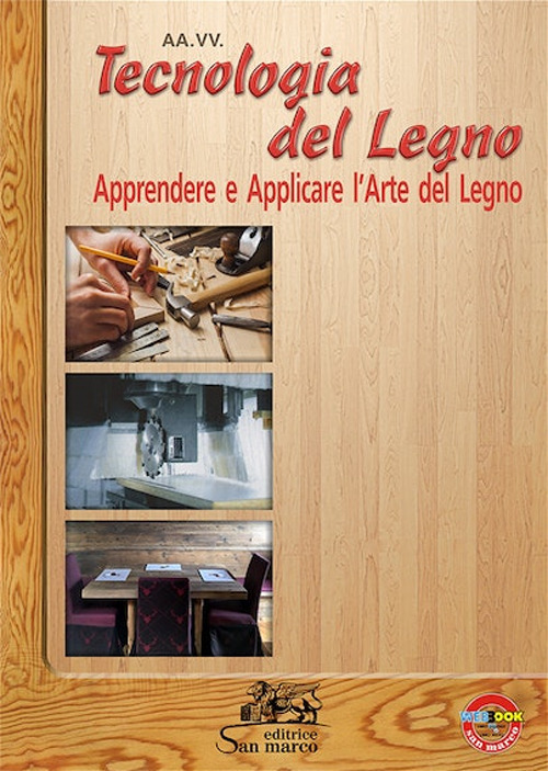 Tecnologia del legno. Apprendere e applicare l'arte del legno