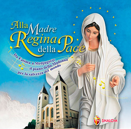 Alla Madre regina della pace. Da Fatima a Medjugorje il piano della Madonna per la salvezza del mondo
