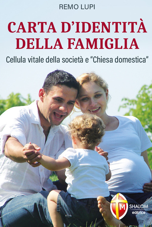 Carta d'identit&agrave; della famiglia. Cellula vitale della societ&agrave; e &laquo;Chiesa domestica&raquo;