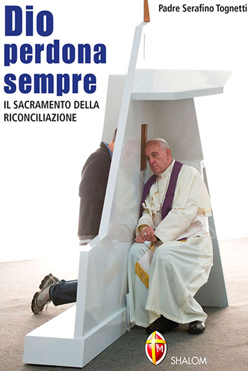 Dio perdona sempre. Il sacramento della riconciliazione