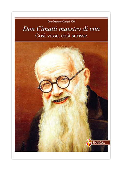 Don Cimatti maestro di vita. Cos&igrave; visse, cos&igrave; scrisse