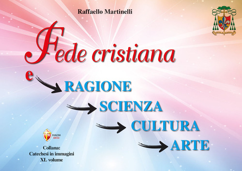 Fede cristiana e ragione, scienza, cultura, arte