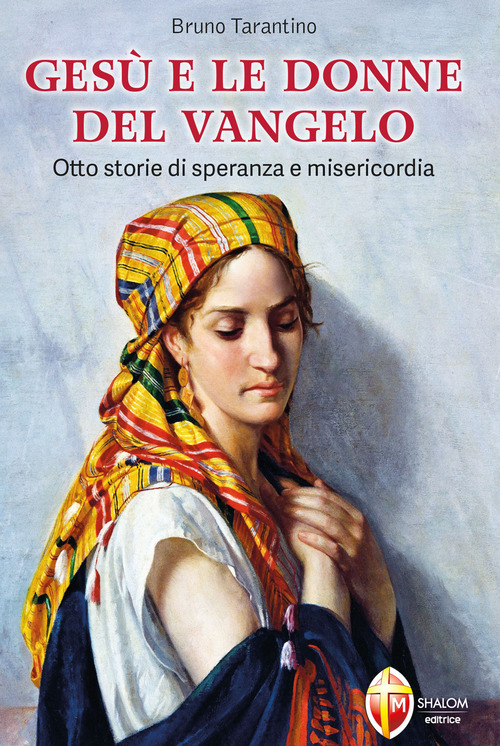 Ges&ugrave; e le donne del Vangelo. Otto storie di speranza e misericordia