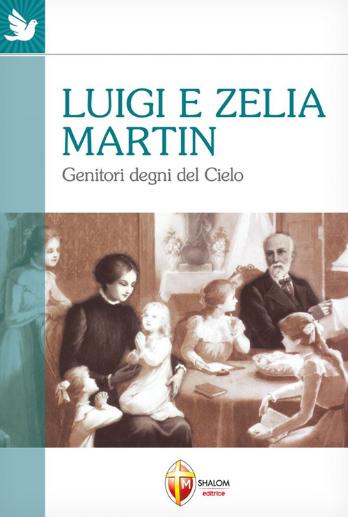 Luigi e Zelia Martin. Genitori degni del cielo