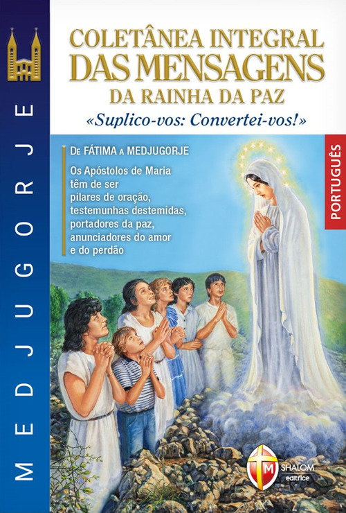 Medjugorje colet&acirc;nea integral das mensagens da Rainha da paz. &laquo;suplico-vos: convertei-vos!&raquo;