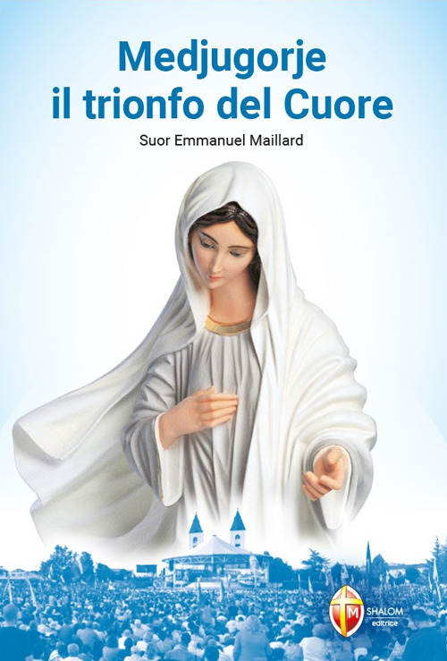 Medjugorje. Il trionfo del cuore