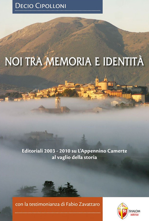 Noi tra memoria e identit&agrave;. Editoriali 2003-2010 su L'Appennino Camerte al vaglio della storia