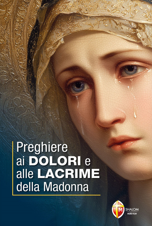 Preghiere ai dolori e alle lacrime della Madonna