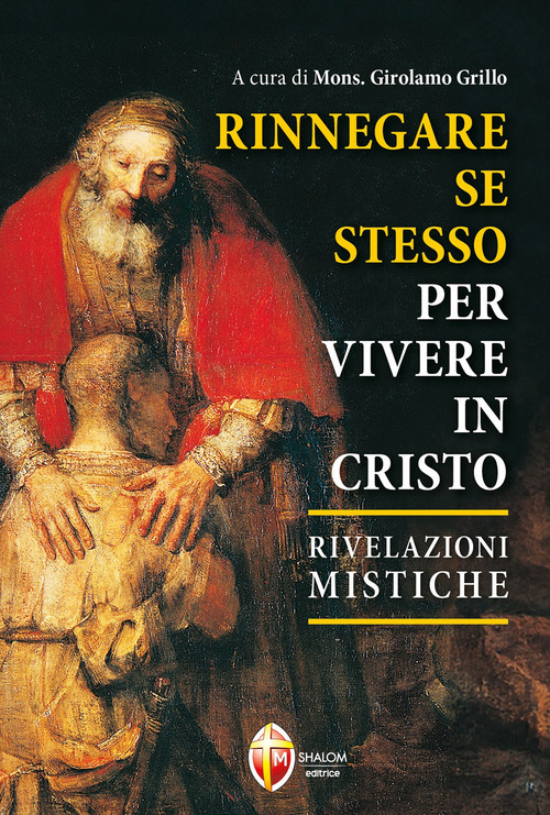 Rinnegare se stesso per vivere in Cristo. Rivelazioni mistiche