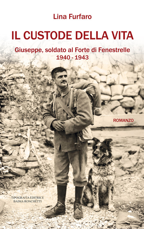 Il custode della vita. Giuseppe, soldato al Forte di Fenestrelle. 1940-1943