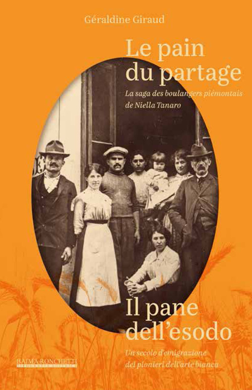 Le pain du partage. La saga des boulangers piémontais de Niella Tanaro- Il pane dell'esodo. Un secolo d'emigrazione dei pionieri dell'arte bianca