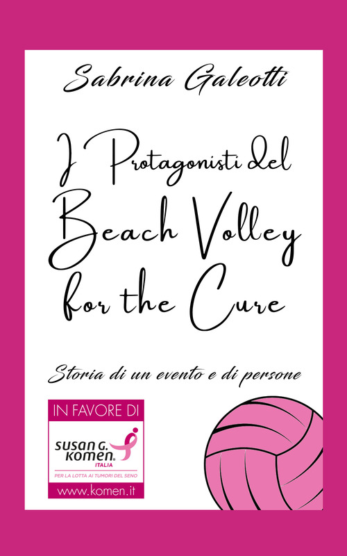I protagonisti del beach volley for the cure. Storia di un evento e di persone