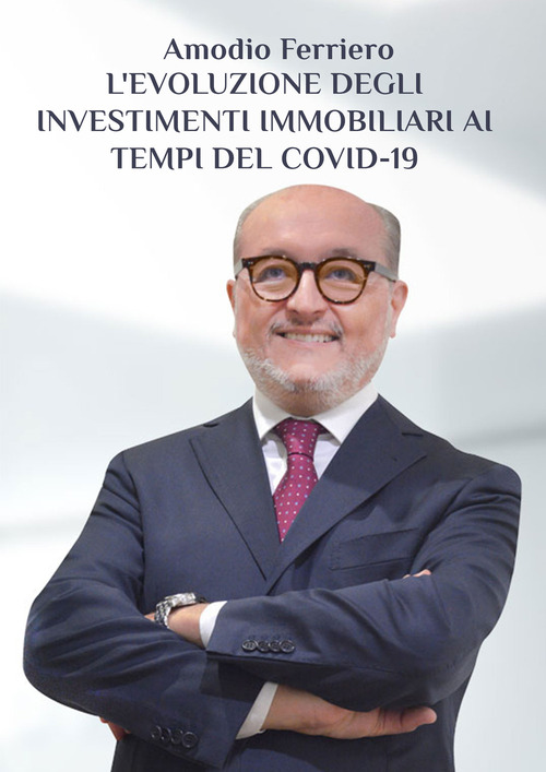 L'evoluzione degli investimenti immobiliari ai tempi del Covid-19. L'esperienza di un immobiliarista tra sfide e opportunit&agrave; in tempi difficili