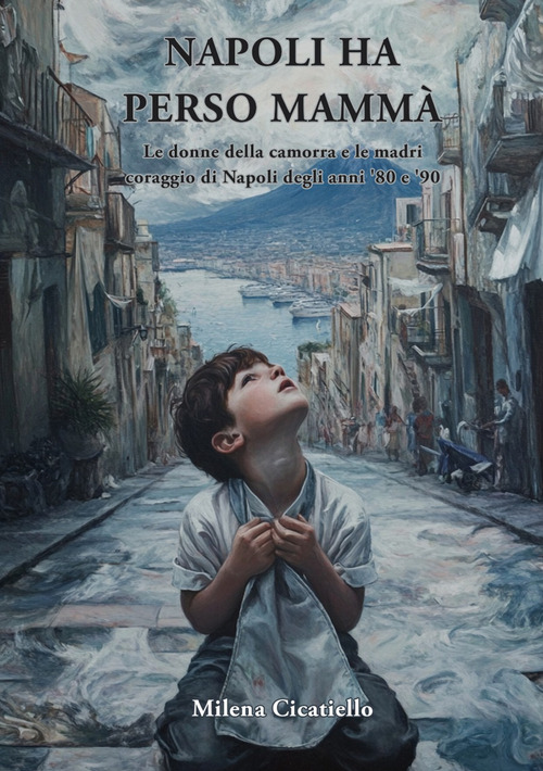 Napoli ha perso mamm&agrave;. Le donne della camorra e le madri coraggio della Napoli degli anni '80 e '90