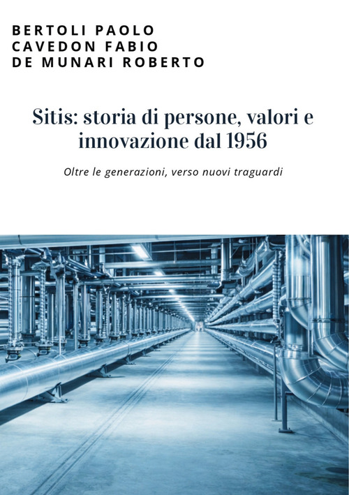 Sitis: storia di persone, valori e innovazione dal 1956. Oltre le generazioni, verso nuovi traguardi