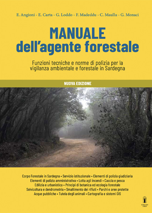 Manuale dell'agente forestale. Funzioni tecniche e norme di polizia per la vigilanza ambientale e forestale in Sardegna