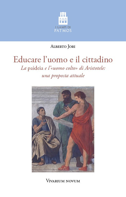 Educare l'uomo e il cittadino. La «paideia» e l'«uomo colto» di Aristotele: una proposta attuale