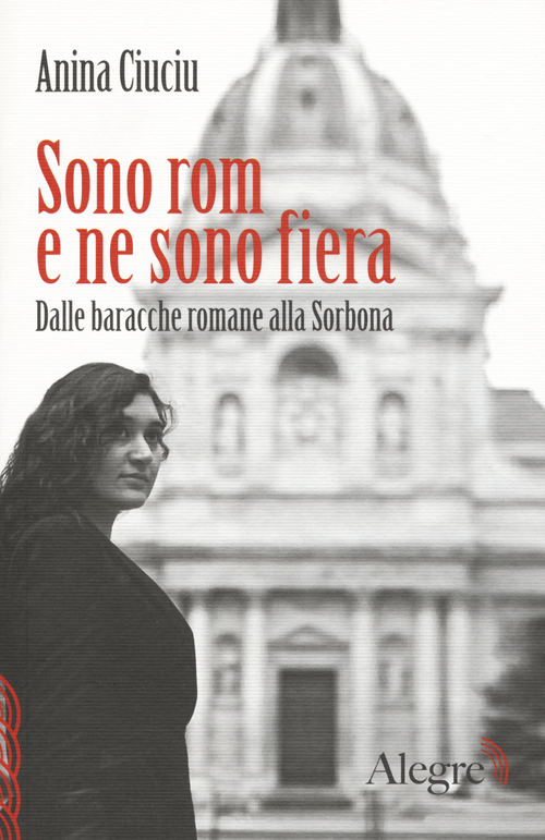 Sono rom e ne sono fiera. Dalle baracche romane alla Sorbona