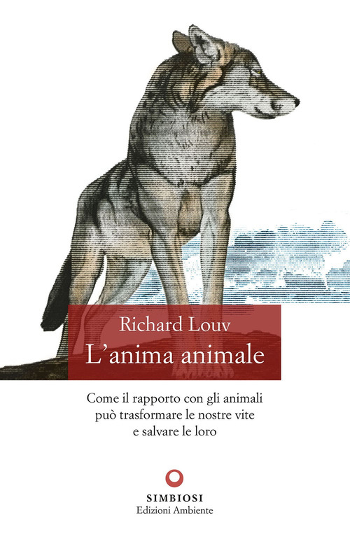 L'anima animale. Come il rapporto con gli animali può trasformare le nostre vite e salvare le loro