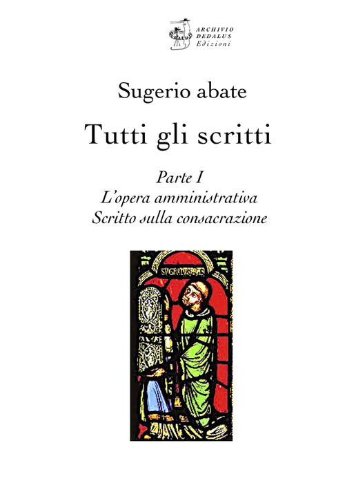 Tutti gli scritti. Sugerio abate