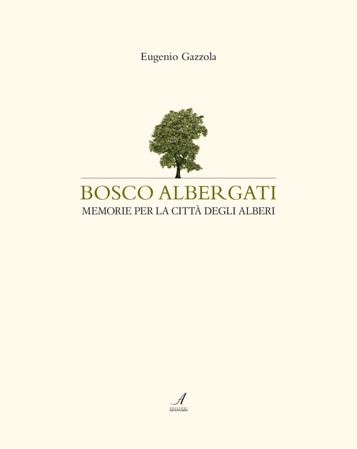 Bosco Albergati. Memorie per la città degli alberi