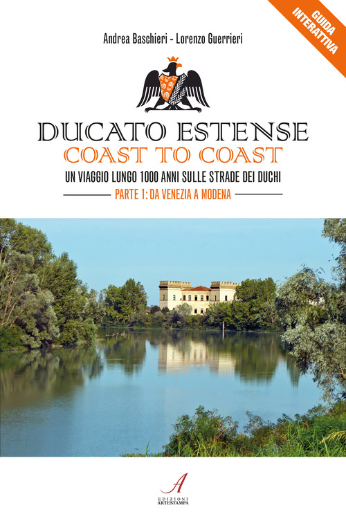 Ducato Estense. Coast to coast. Un viaggio lungo 1000 anni sulle strade dei duchi
