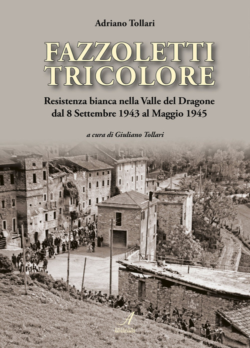 Fazzoletti tricolore. Resistenza bianca nella valle del Dragone dal 8 settembre 1943 al maggio 1945