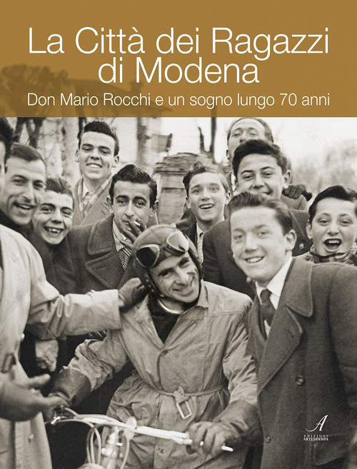 La Citt&agrave; dei ragazzi di Modena. Don Mario Rocchi e un sogno lungo 70 anni