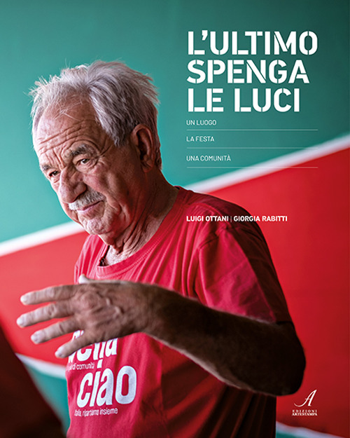 L'ultimo spenga le luci. Un luogo, la festa, una comunit&agrave;