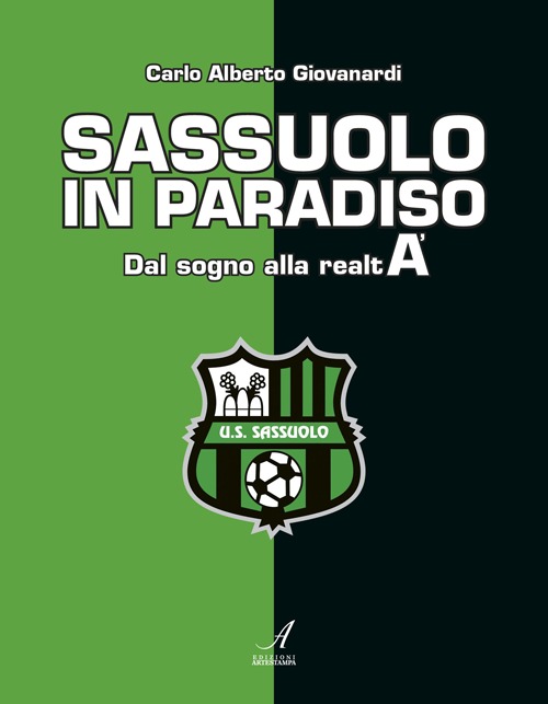 Sassuolo in paradiso. Dal sogno alla realt&agrave;