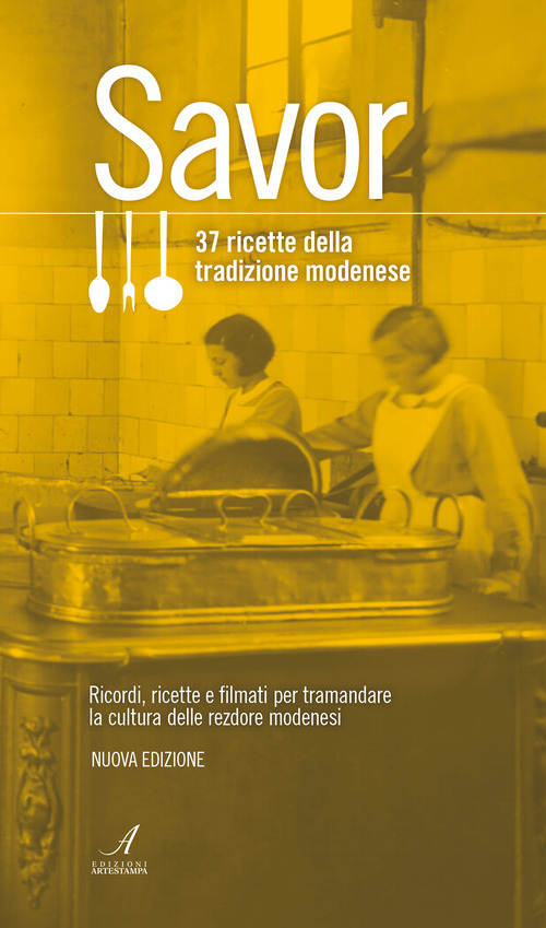 Savor. 37 ricette della tradizione modenese. Ricordi, ricette e filmati per tramandare la cultura delle &laquo;rezdore&raquo; modenesi