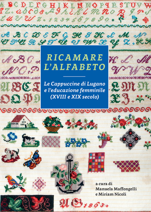 Ricamare l'alfabeto. Le Cappuccine di Lugano e l'educazione femminile (XVIII e XIX secolo)