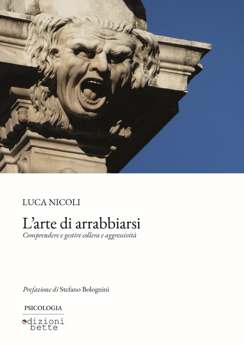 L'arte di arrabbiarsi. Comprendere e gestire collera e aggressivit&agrave;