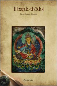 Il bardo Th&ouml;dol. Libro tibetano dei morti