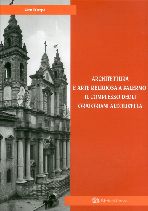 Architettura e arte religiosa a Palermo: il complesso degli oratorianiall'Olivella