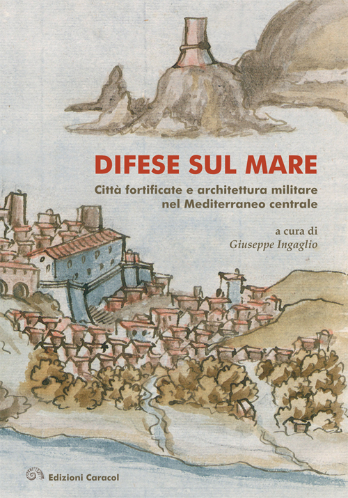 Difese sul mare. Città fortificate e architettura militare nel Mediterraneo centrale