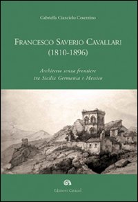 Francesco Saverio Cavallari (1810-1896). Architetto senza frontiere tra Sicilia Germania e Messico