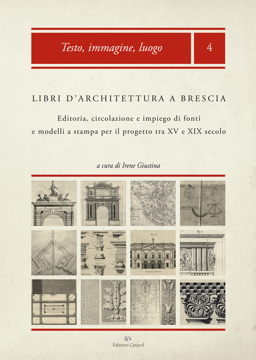 Libri d'architettura a Brescia. Editoria, circolazione e impiego di fonti e modelli a stampa per il progetto tra XV e XIX secolo